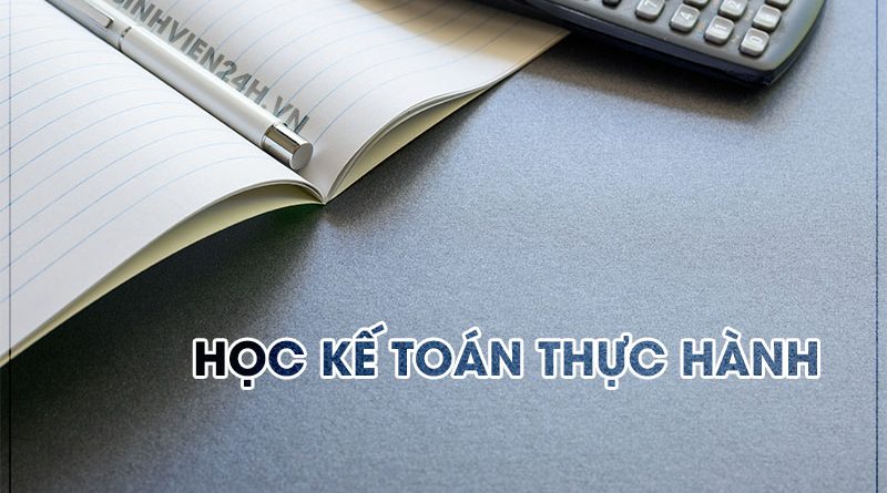 Học kế toán thực hành ở đâu tốt Hà Nội và TPHCM