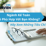Ngành Kế Toán Có Phù Hợp Với Bạn Không? Hãy Xem Những Tiêu Chí Này