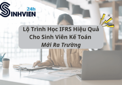 Lộ Trình Học IFRS Hiệu Quả Cho Sinh Viên Kế Toán Mới Ra Trường