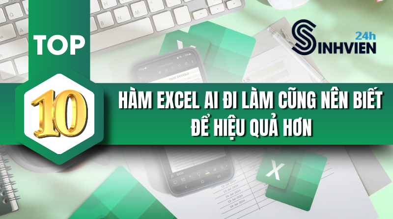 Top 10 Hàm Excel Ai Đi Làm Cũng Nên Biết Để Hiệu Quả Hơn